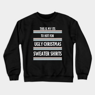This My Its To Hot For Ugly Christmas Sweater Shirts. Crewneck Sweatshirt